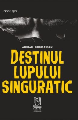 eBook Destinul lupului singuratic - Adrian Christescu