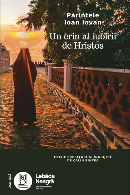 Părintele Ioan Iovan – Un crin al iubirii de Hristos