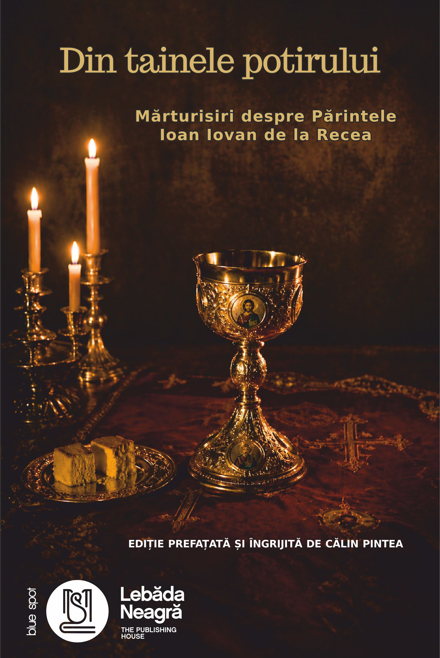 Din tainele potirului. Mărturisiri despre Părintele Ioan Iovan de la Recea
