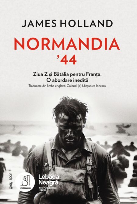 Normandia '44: Ziua Z și Bătălia pentru Franța